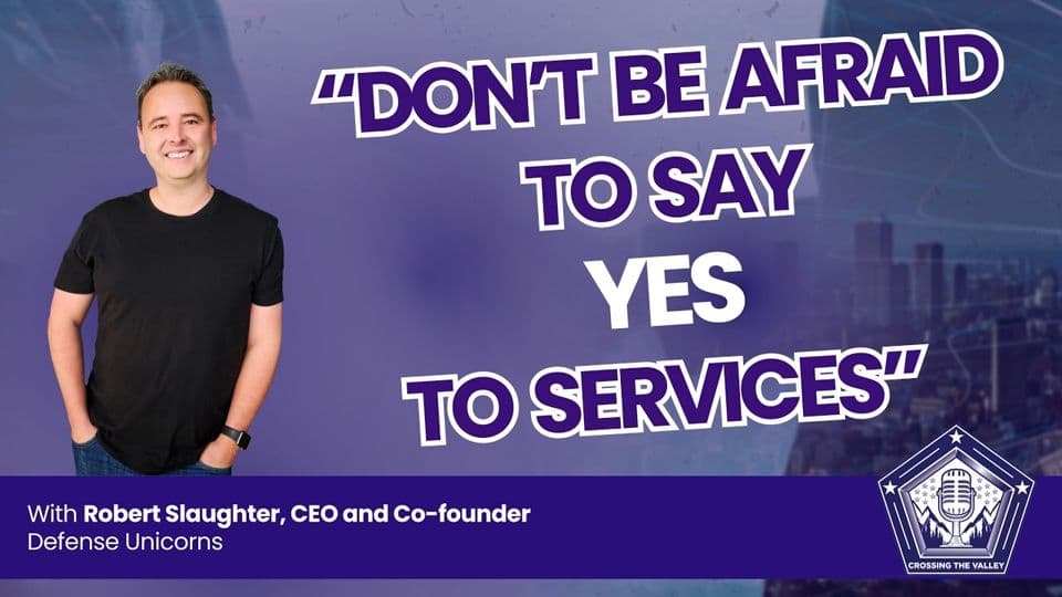 Crossing the Valley episode 96: Defense Unicorns, with Rob Slaughter, CEO and co-founder